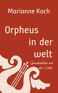 Orpheus in der Arbeitswelt - Marianne Koch - E-Book