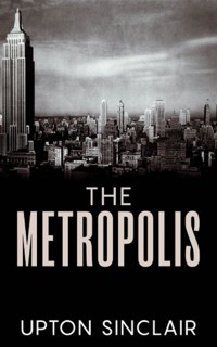 The Metropolis - Upton Sinclair - E-Book