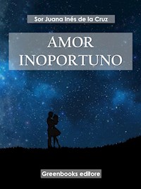 Amor inoportuno - Sor Juana Inés de la Cruz - E-Book