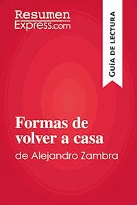 Formas de volver a casa de Alejandro Zambra (Guía de lectura) - ResumenExpress - E-Book