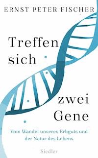 Treffen sich zwei Gene - Ernst Peter Fischer - E-Book