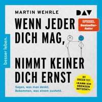 Wenn jeder dich mag, nimmt keiner dich ernst. Sagen, was man denkt. Bekommen, was einem zusteht - Martin Wehrle - Hörbuch