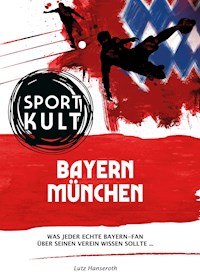 FC Bayern München - Fußballkult - Lutz Hanseroth - E-Book
