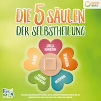Die 5 Säulen der Selbstheilung: Wie Sie Ihre Selbstheilungskräfte aktivieren, eine nie dagewesene Lebensenergie entfachen und zur gesündesten Version Ihrer selbst werden (inkl. Übungen und Workbook) - FitMax - Hörbuch