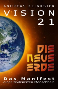 Vision 21 - DIE NEUE ERDE - Andreas Klinksiek - E-Book