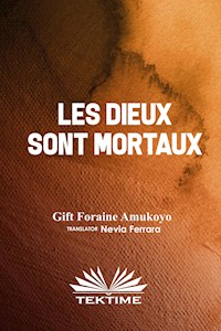 Les Dieux Sont Mortaux - GIFT FORAINE AMUKOYO - E-Book