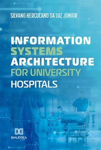 Information Systems Architecture for University Hospitals - Silvano Herculano da Luz Júnior - E-Book