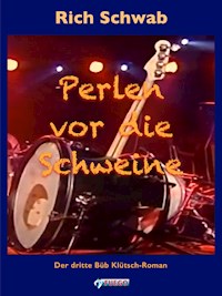 Perlen vor die Schweine - Rich Schwab - E-Book