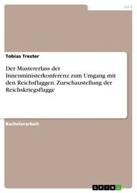 Der Mustererlass der Innenministerkonferenz zum Umgang mit den Reichsflaggen. Zurschaustellung der Reichskriegsflagge - Tobias Trester - E-Book