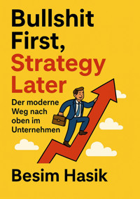 Bullshit First, Strategy Later - Besim Hasik - E-Book
