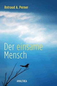 Der einsame Mensch - Rotraud A. Perner - E-Book