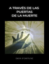 A través de las puertas de la muerte (traducido) - Violet M. Firth (Dion Fortune) - E-Book