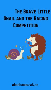 The Brave Little Snail and the Racing Competition - Oludotun Coker - E-Book
