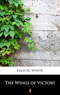 The Wings of Victory - Fred M. White - E-Book