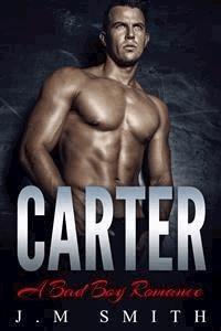Carter: A Bad Boy Romance - J.M Smith - E-Book