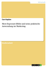 Mere-Exposure-Effekt und seine praktische Anwendung im Marketing - Can Kaplan - E-Book