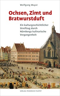 Ochsen, Zimt und Bratwurstduft - Wolfgang Mayer - E-Book