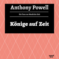 Könige auf Zeit - Ein Tanz zur Musik der Zeit, Band 11 (Ungekürzte Lesung) - Anthony Powell - Hörbuch