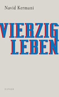 Vierzig Leben - Navid Kermani - E-Book