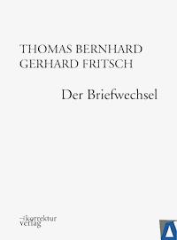 Thomas Bernhard, Gerhard Fritsch: Der Briefwechsel - Thomas Bernhard - E-Book