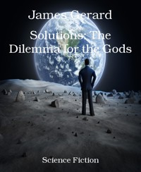 Solutions: The Dilemma for the Gods - James Gerard - kostenlos E-Book