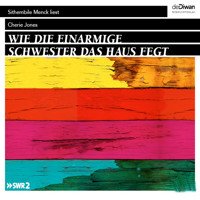 Wie die einarmige Schwester das Haus fegt (Ungekürzt) - Cherie Jones - Hörbuch