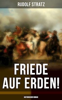 Friede auf Erden! (Historischer Roman) - Rudolf Stratz - E-Book