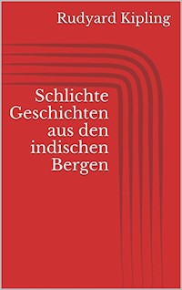 Schlichte Geschichten aus den indischen Bergen - Rudyard Kipling - E-Book
