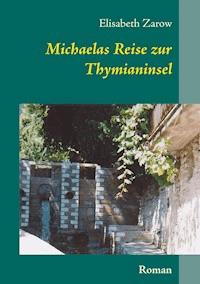 Michaelas Reise zur Thymianinsel - Elisabeth Zarow - E-Book