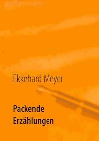 Packende Erzählungen - Ekkehard Meyer - E-Book