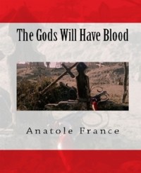 The Gods Will Have Blood - Anatole France - E-Book