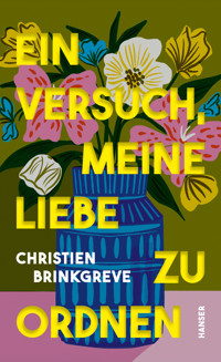 Ein Versuch, meine Liebe zu ordnen - Christien Brinkgreve - E-Book