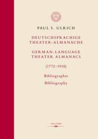 Deutschsprachige Theater-Almanache / German-language Theater Almanacs (1772–1918). Bibliographie / Bibliography - Paul S. Ulrich - E-Book
