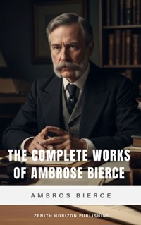 The Complete Works of Ambrose Bierce - Ambrose Bierce - E-Book