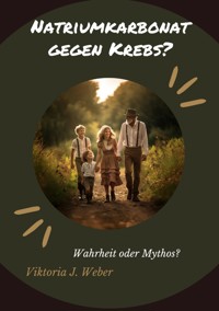 Natriumkarbonat gegen Krebs? - Viktoria J. Weber - E-Book