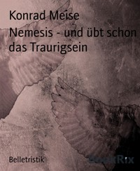 Nemesis - und übt schon das Traurigsein - Konrad Meise - E-Book