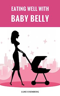 Eating Well With Baby Belly - Luke Eisenberg - E-Book