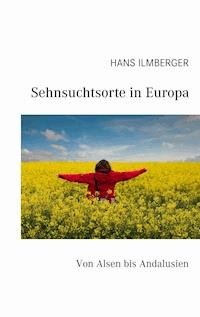 Sehnsuchtsorte in Europa - Hans Ilmberger - E-Book