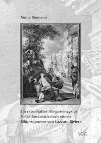 Ein rätselhafter Allegorienzyklus Felice Boscaratis nach einem Bildprogramm von Lazzaro Riviera - Xenia Riemann - E-Book