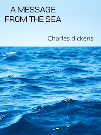 A Message From The Sea - Charles Dickens. - E-Book