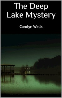 The Deep Lake Mystery - Carolyn Wells - E-Book
