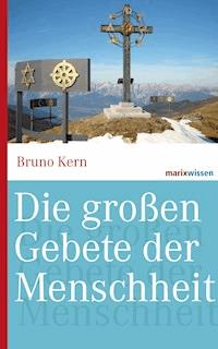 Die großen Gebete der Menschheit - Bruno Kern - E-Book