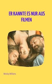 Er kannte es nur aus Filmen - Wesley Williams - E-Book