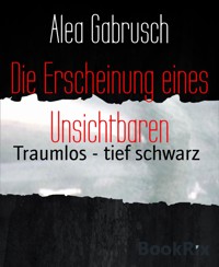 Die Erscheinung eines Unsichtbaren - Alea Gabrusch - E-Book