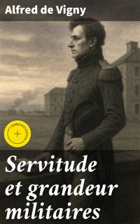 Servitude et grandeur militaires - Alfred de Vigny - E-Book