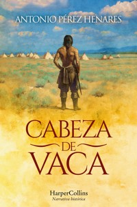 Cabeza de Vaca - Antonio Pérez Henares - E-Book