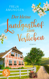 Der kleine Landgasthof zum Verlieben - Freja Amundsen - E-Book