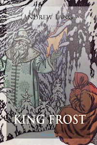 King Frost and Other Fairy Tales - Andrew Lang - E-Book