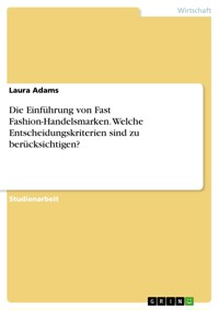 Die Einführung von Fast Fashion-Handelsmarken. Welche Entscheidungskriterien sind zu berücksichtigen? - Laura Adams - E-Book