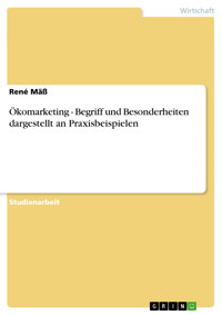 Ökomarketing - Begriff und Besonderheiten dargestellt an Praxisbeispielen - René Mäß - E-Book